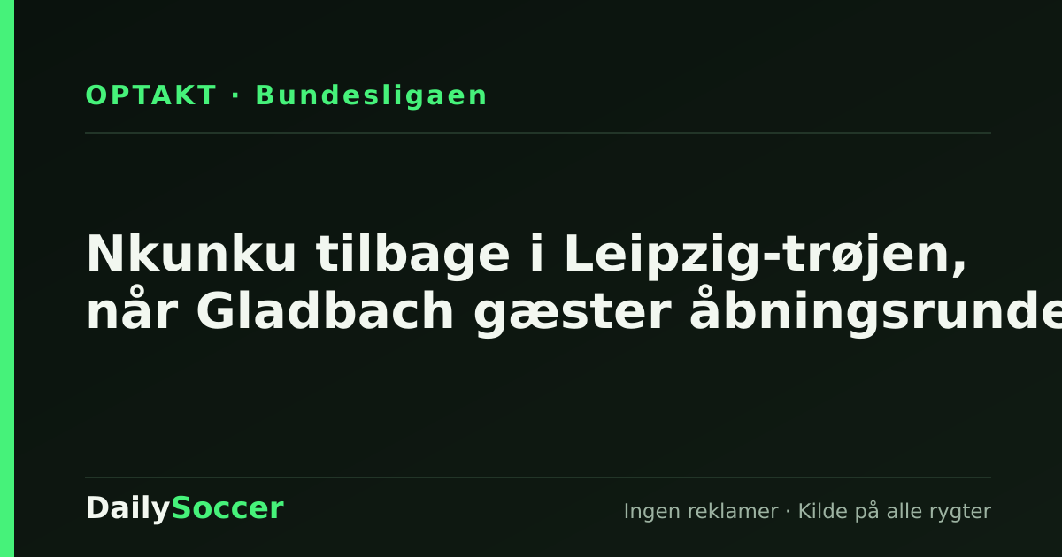 Nkunku tilbage i Leipzig-trøjen, når Gladbach gæster åbningsrunden — DailySoccer