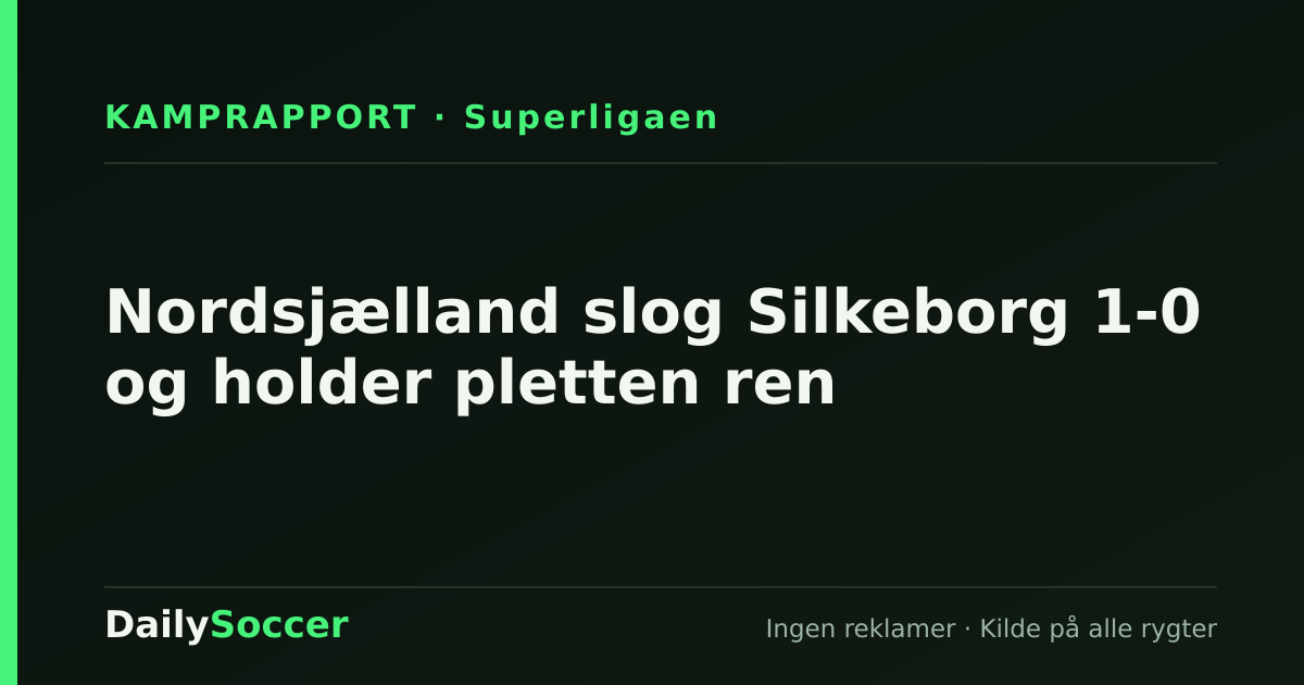 Nordsjælland slog Silkeborg 1-0 og holder pletten ren — DailySoccer