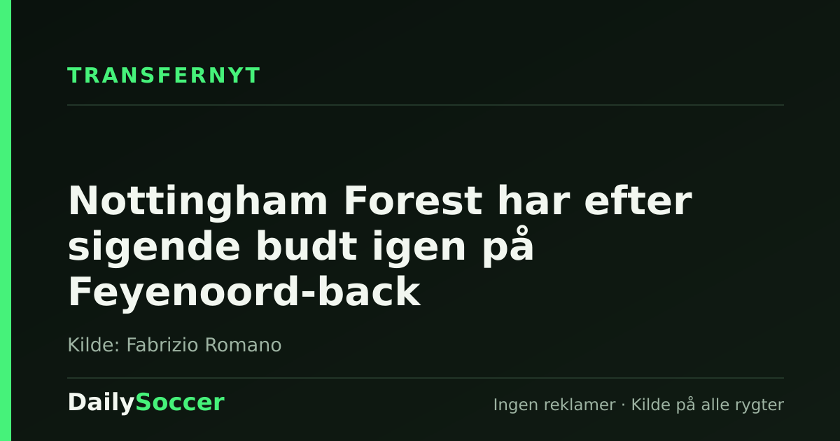 Nottingham Forest har efter sigende budt igen på Feyenoord-back — DailySoccer