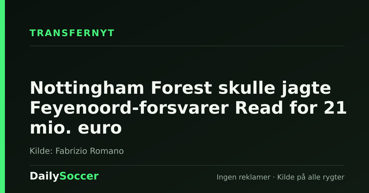 Nottingham Forest skulle jagte Feyenoord-forsvarer Read for 21 mio. euro — DailySoccer