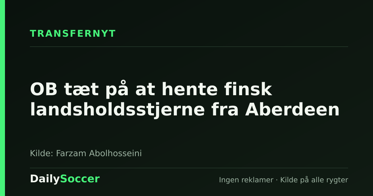 OB tæt på at hente finsk landsholdsstjerne fra Aberdeen — DailySoccer