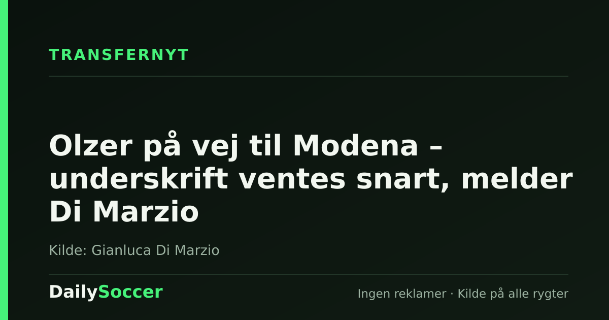 Olzer på vej til Modena – underskrift ventes snart, melder Di Marzio — DailySoccer