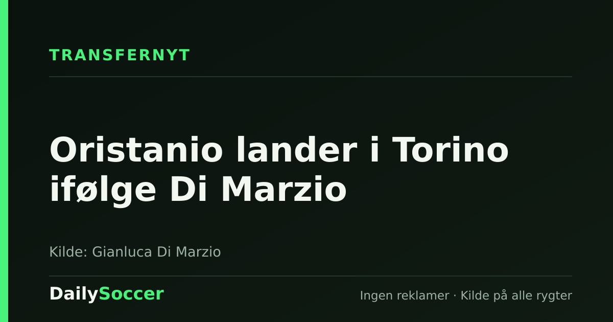 Oristanio lander i Torino ifølge Di Marzio — DailySoccer