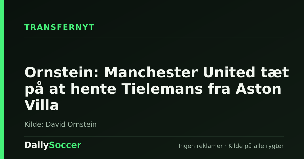 Ornstein: Manchester United tæt på at hente Tielemans fra Aston Villa — DailySoccer