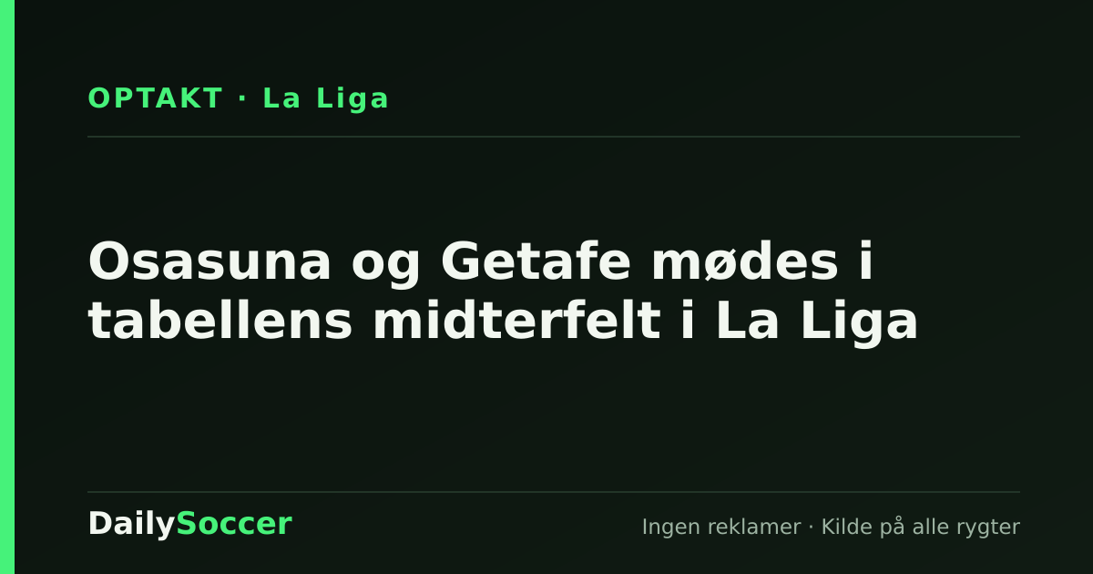 Osasuna og Getafe mødes i tabellens midterfelt i La Liga — DailySoccer