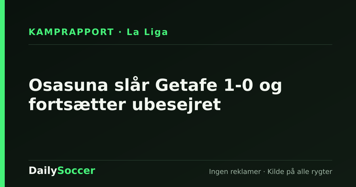 Osasuna slår Getafe 1-0 og fortsætter ubesejret — DailySoccer