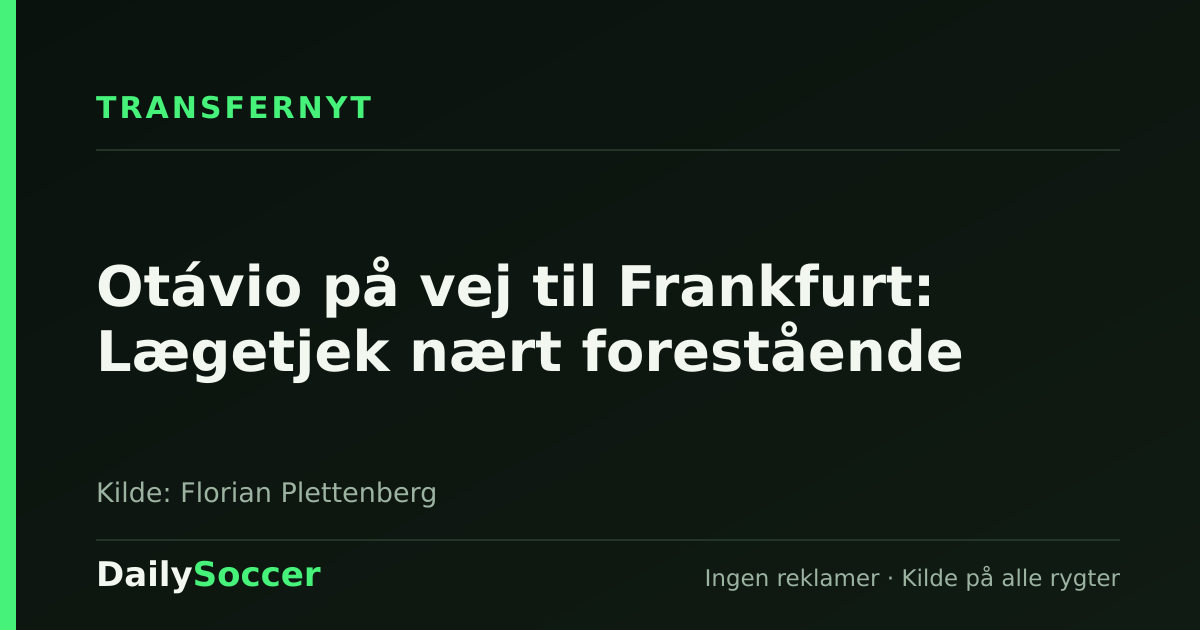 Otávio på vej til Frankfurt: Lægetjek nært forestående — DailySoccer