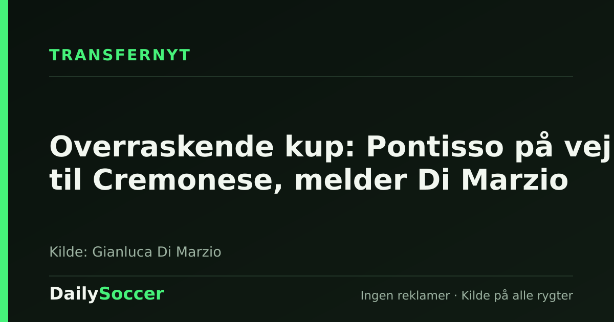 Overraskende kup: Pontisso på vej til Cremonese, melder Di Marzio — DailySoccer
