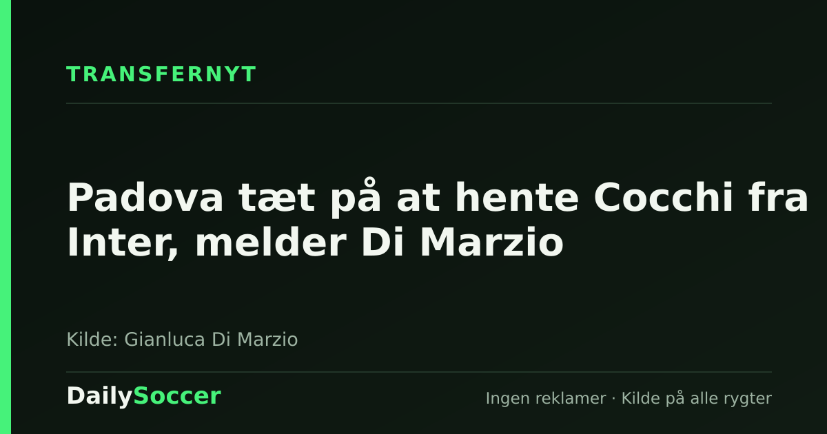 Padova tæt på at hente Cocchi fra Inter, melder Di Marzio — DailySoccer