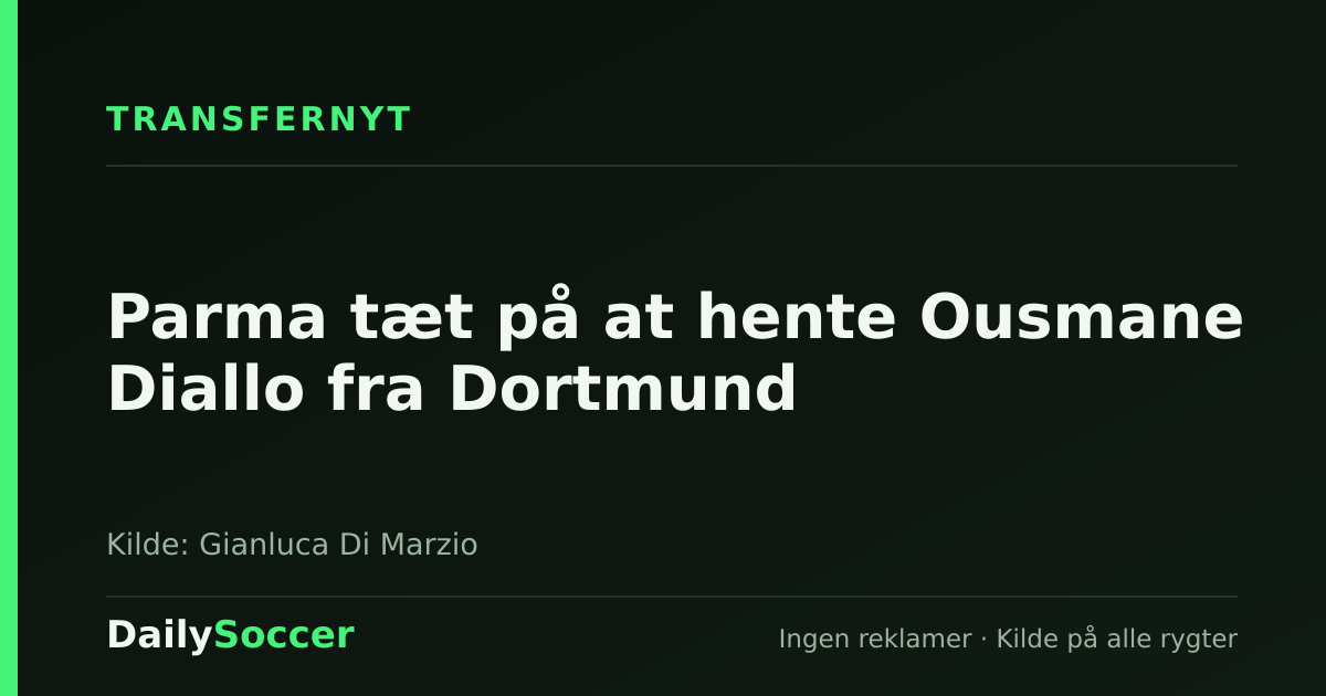Parma tæt på at hente Ousmane Diallo fra Dortmund — DailySoccer