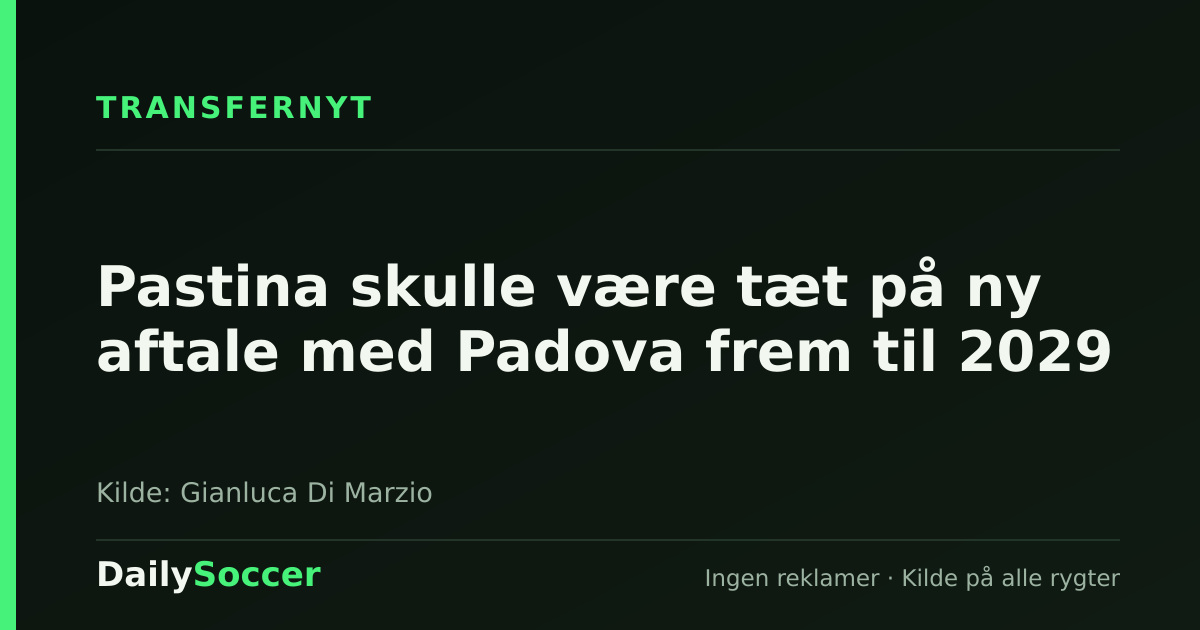 Pastina skulle være tæt på ny aftale med Padova frem til 2029 — DailySoccer