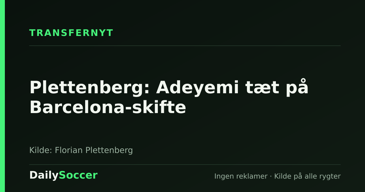 Plettenberg: Adeyemi tæt på Barcelona-skifte — DailySoccer