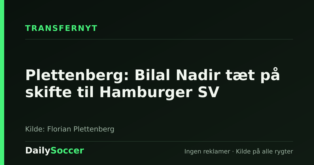 Plettenberg: Bilal Nadir tæt på skifte til Hamburger SV — DailySoccer