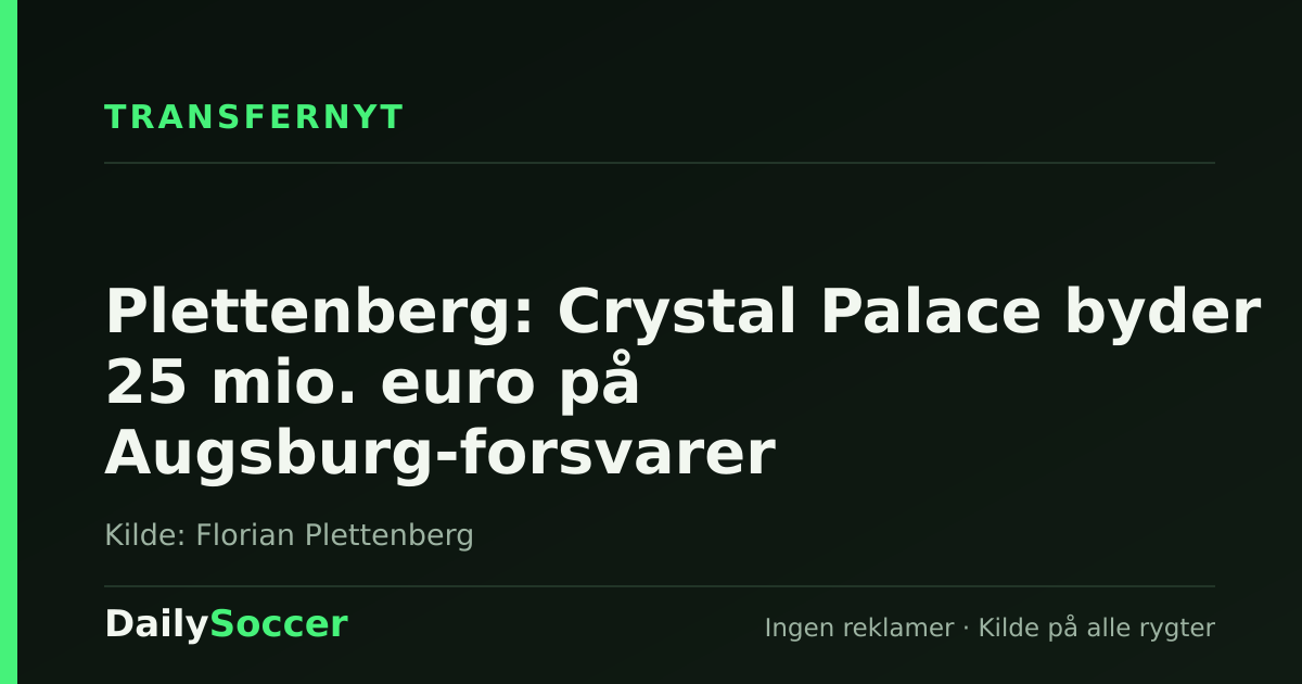 Plettenberg: Crystal Palace byder 25 mio. euro på Augsburg-forsvarer — DailySoccer