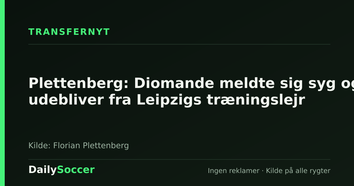 Plettenberg: Diomande meldte sig syg og udebliver fra Leipzigs træningslejr — DailySoccer