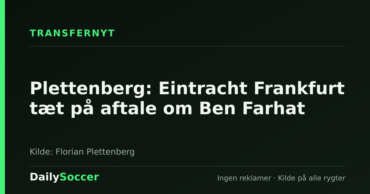 Plettenberg: Eintracht Frankfurt tæt på aftale om Ben Farhat — DailySoccer