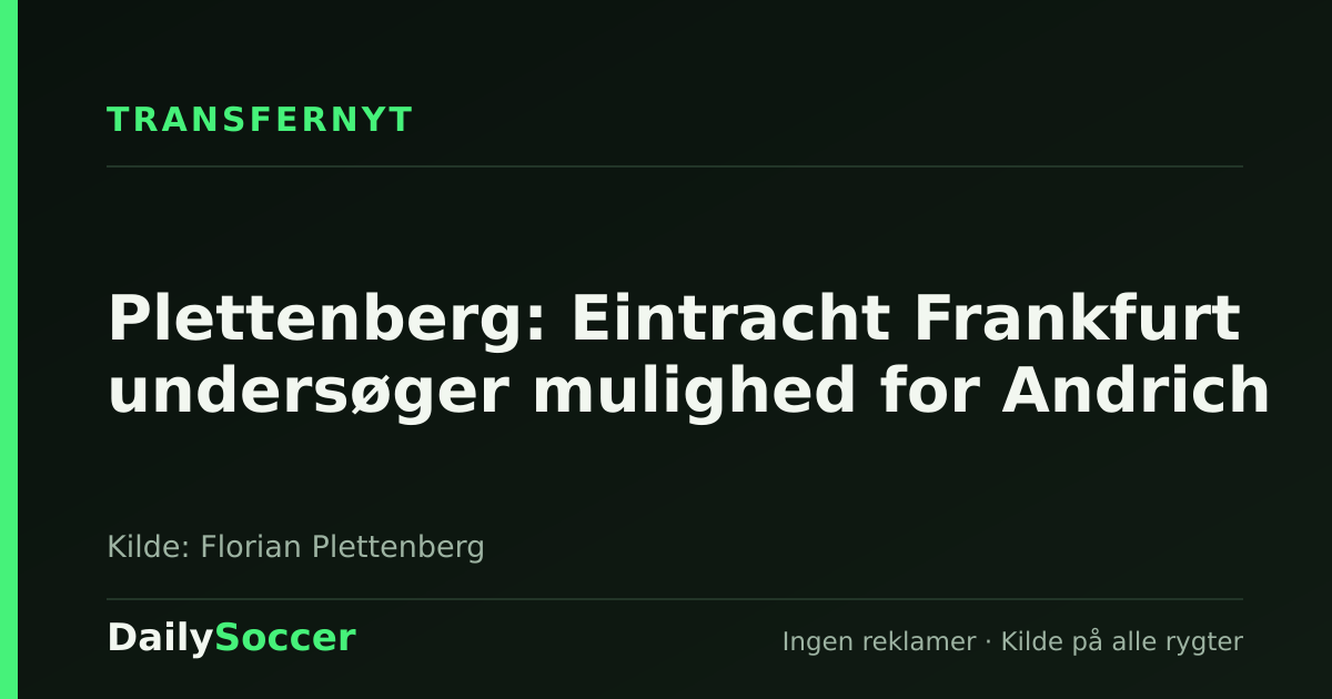 Plettenberg: Eintracht Frankfurt undersøger mulighed for Andrich — DailySoccer