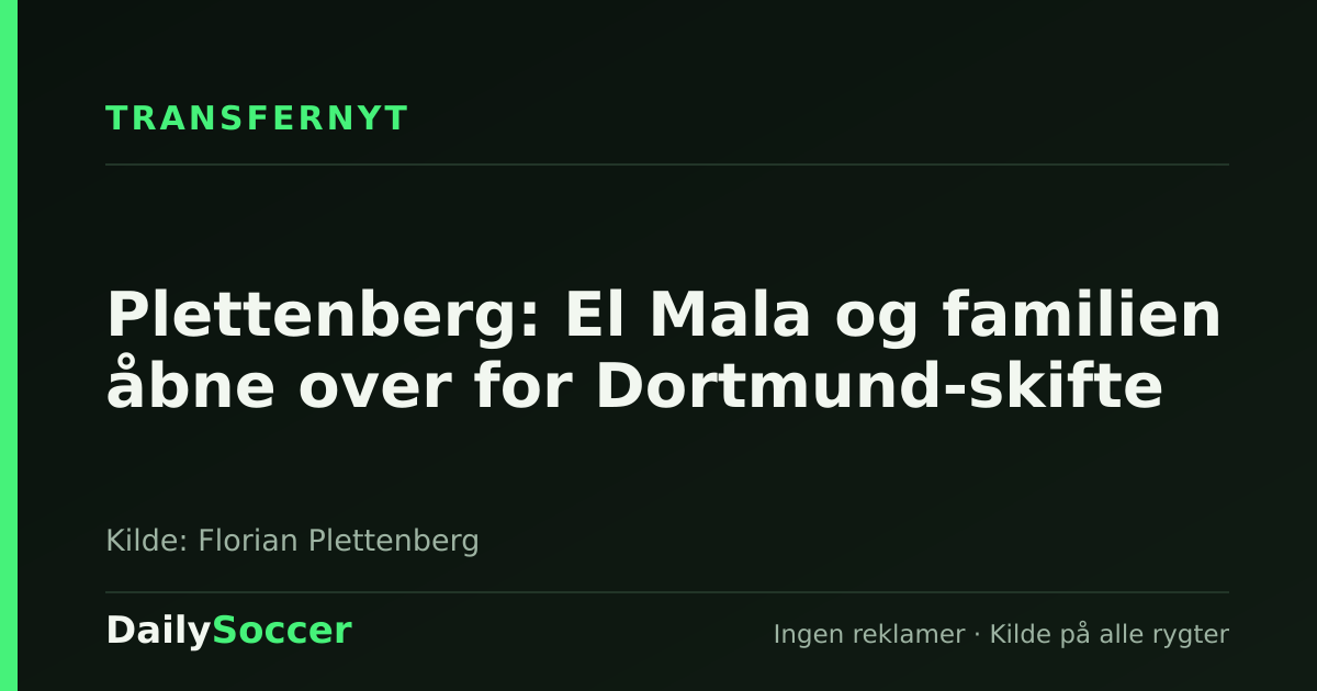 Plettenberg: El Mala og familien åbne over for Dortmund-skifte — DailySoccer