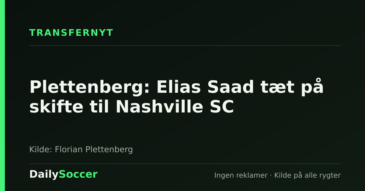 Plettenberg: Elias Saad tæt på skifte til Nashville SC — DailySoccer