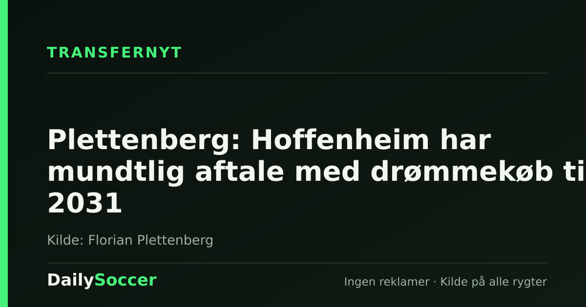 Plettenberg: Hoffenheim har mundtlig aftale med drømmekøb til 2031 — DailySoccer
