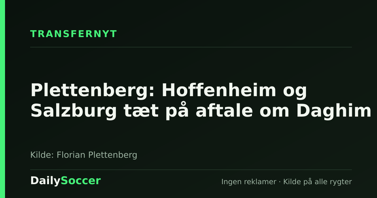 Plettenberg: Hoffenheim og Salzburg tæt på aftale om Daghim — DailySoccer