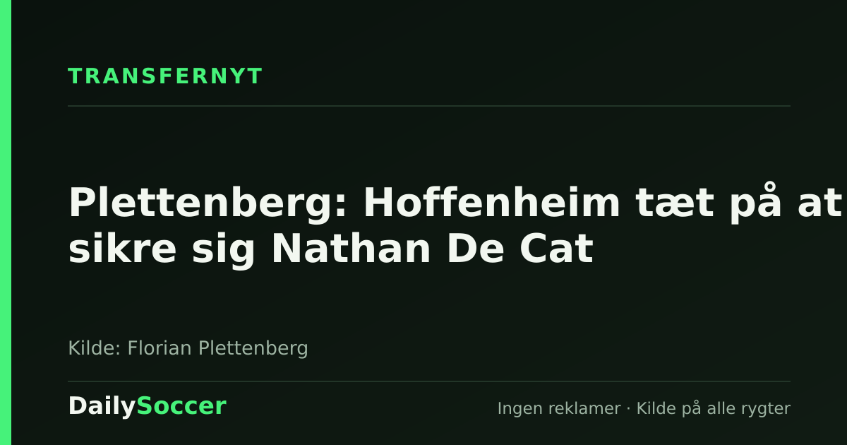 Plettenberg: Hoffenheim tæt på at sikre sig Nathan De Cat — DailySoccer