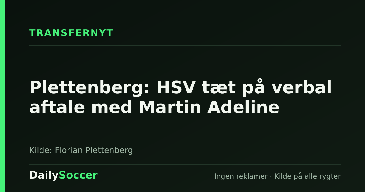 Plettenberg: HSV tæt på verbal aftale med Martin Adeline — DailySoccer