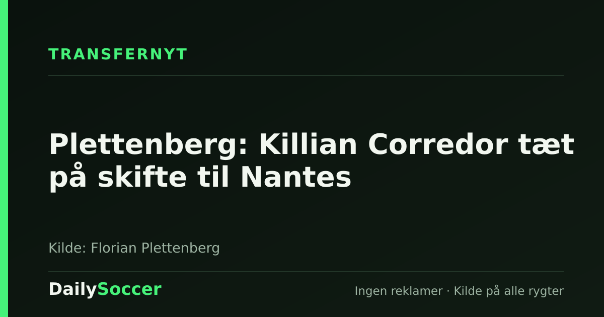 Plettenberg: Killian Corredor tæt på skifte til Nantes — DailySoccer