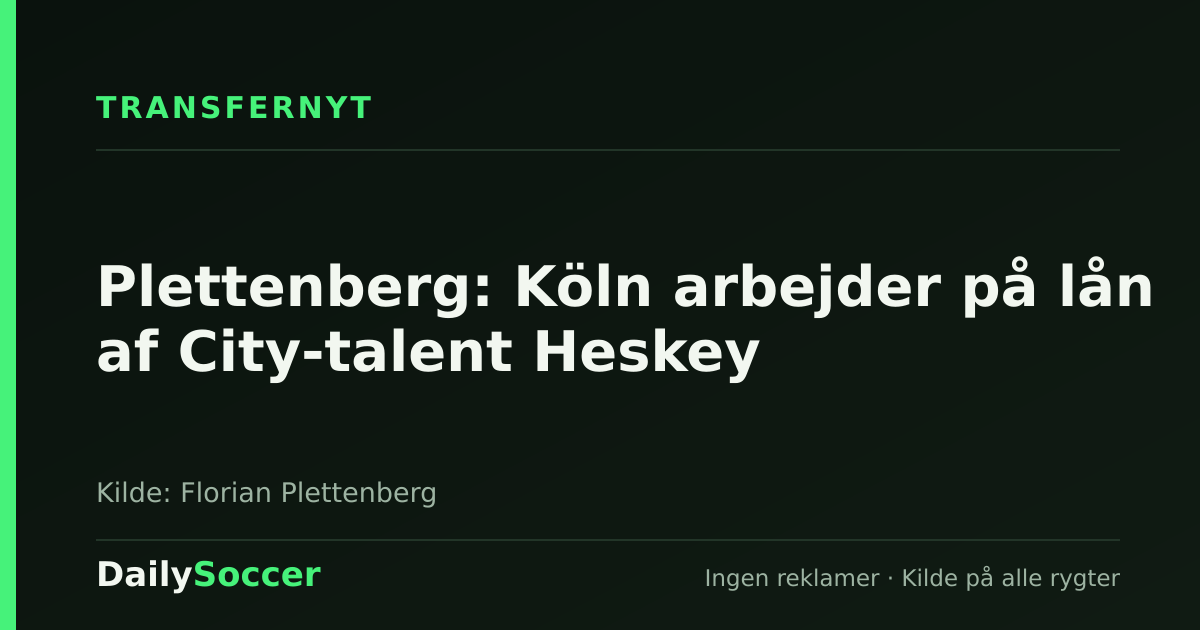 Plettenberg: Köln arbejder på lån af City-talent Heskey — DailySoccer