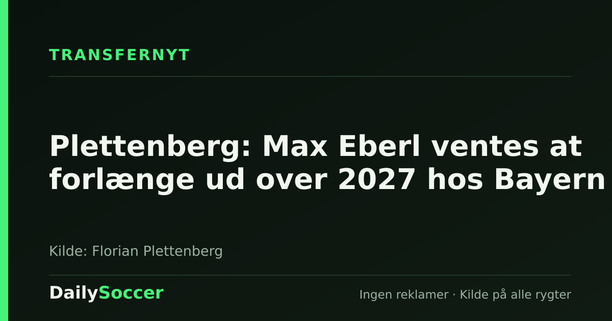 Plettenberg: Max Eberl ventes at forlænge ud over 2027 hos Bayern — DailySoccer