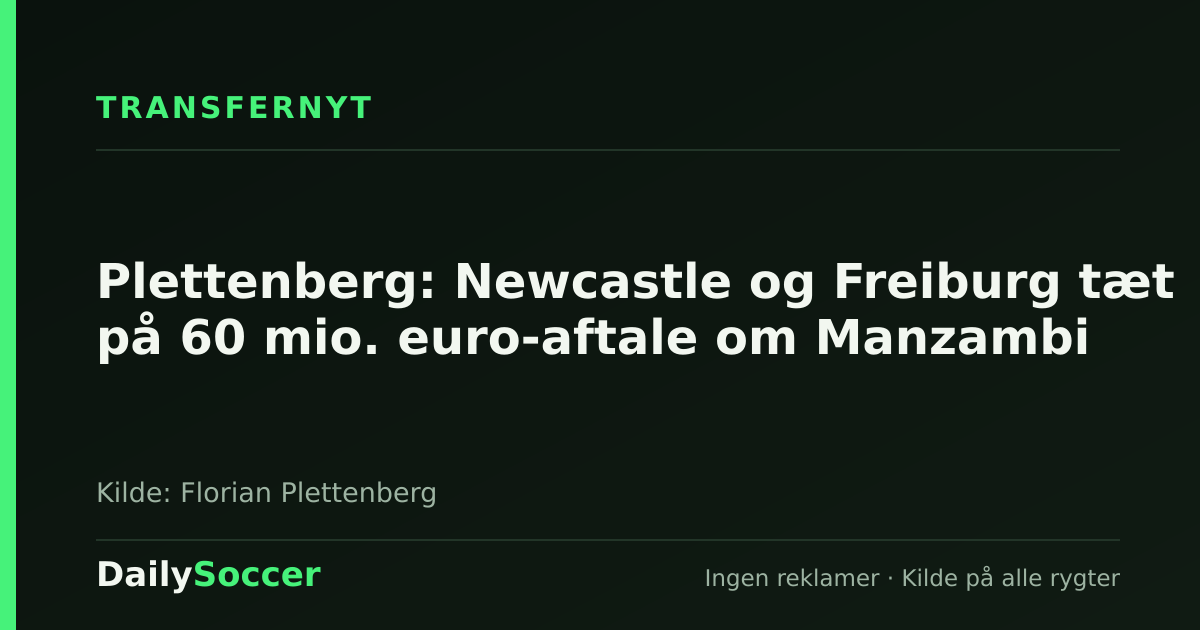 Plettenberg: Newcastle og Freiburg tæt på 60 mio. euro-aftale om Manzambi — DailySoccer