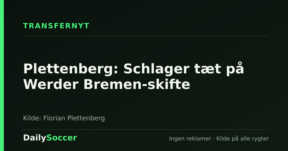 Plettenberg: Schlager tæt på Werder Bremen-skifte — DailySoccer