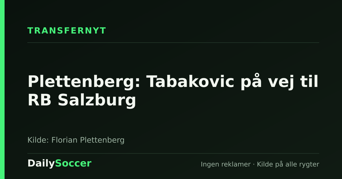 Plettenberg: Tabakovic på vej til RB Salzburg — DailySoccer