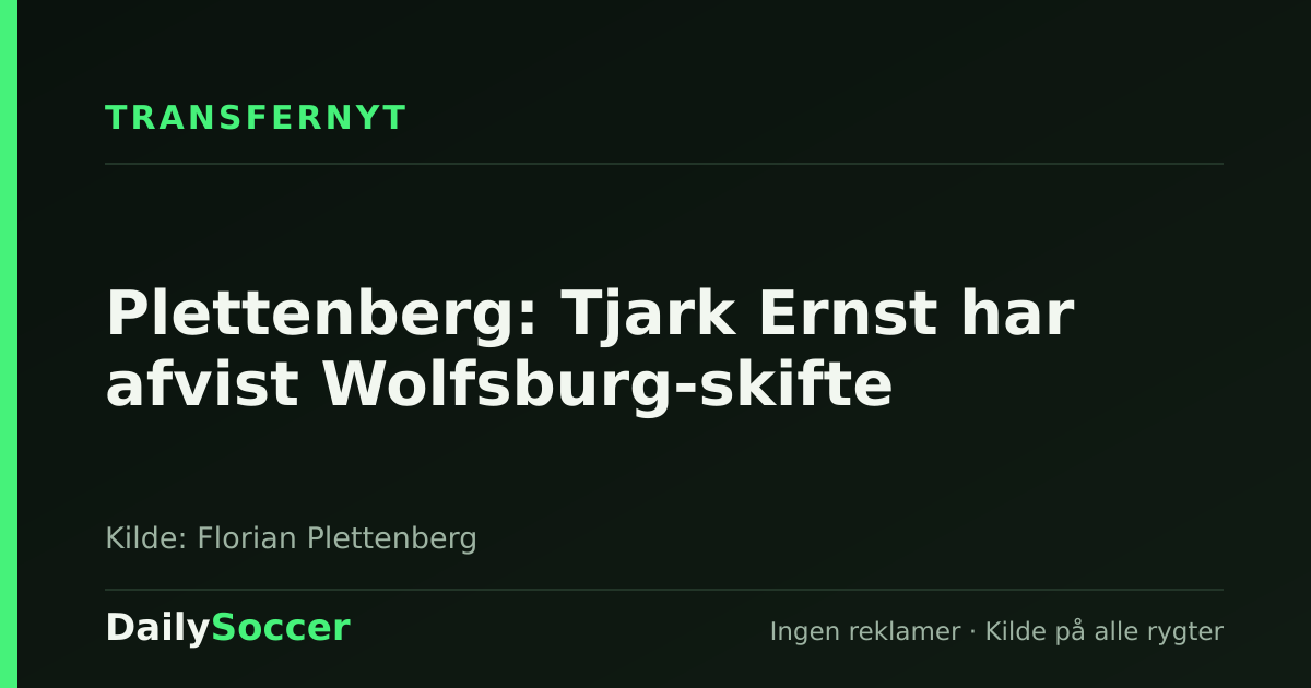 Plettenberg: Tjark Ernst har afvist Wolfsburg-skifte — DailySoccer