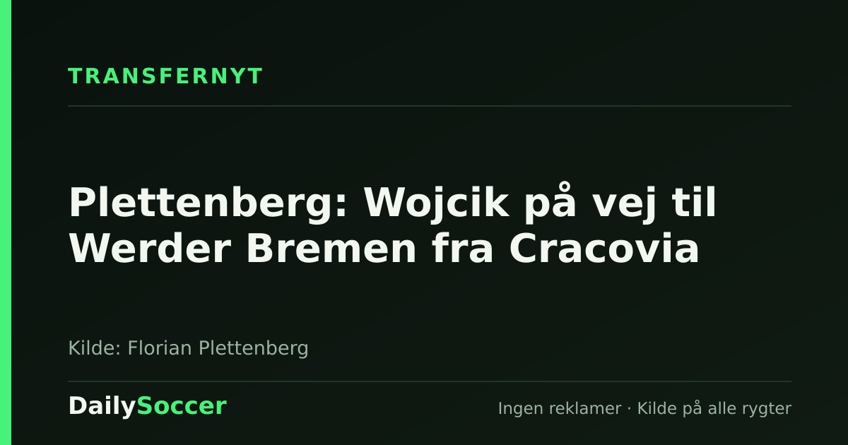 Plettenberg: Wojcik på vej til Werder Bremen fra Cracovia — DailySoccer