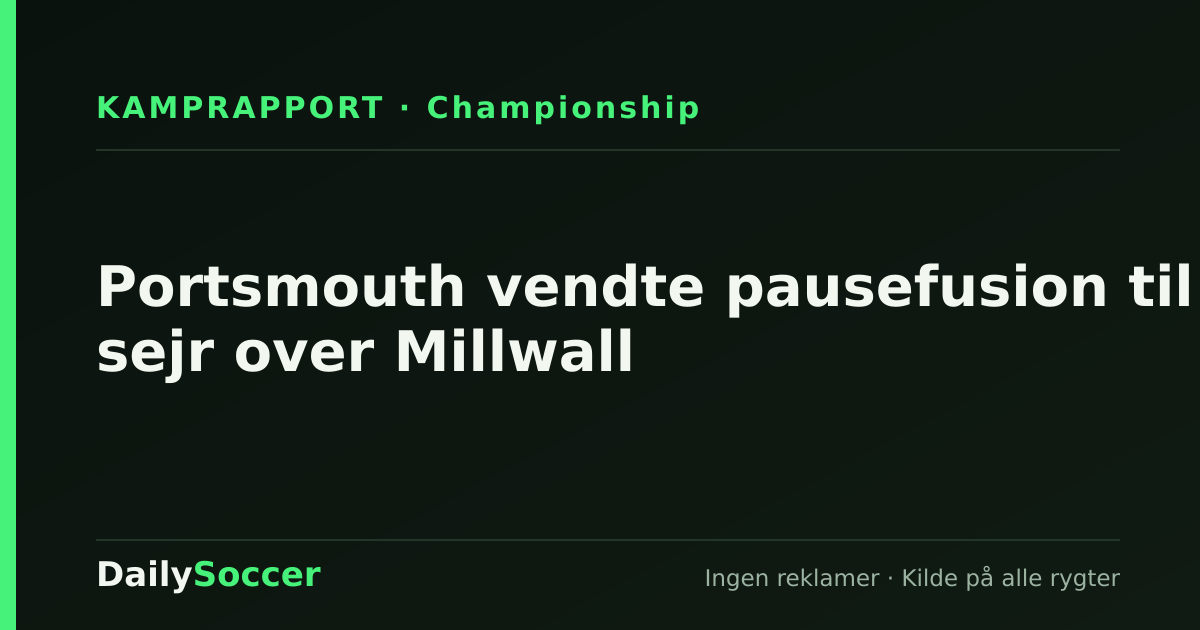 Portsmouth vendte pausefusion til sejr over Millwall — DailySoccer
