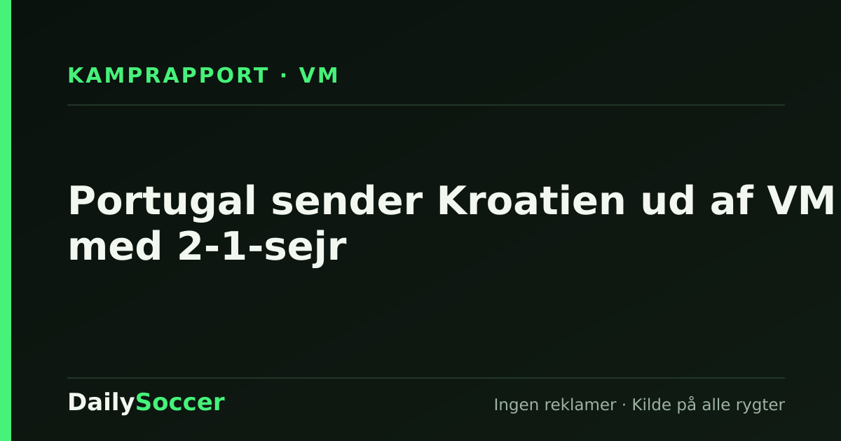 Portugal sender Kroatien ud af VM med 2-1-sejr — DailySoccer