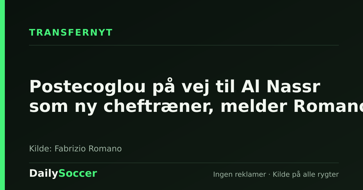 Postecoglou på vej til Al Nassr som ny cheftræner, melder Romano — DailySoccer