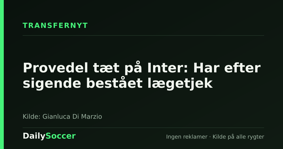 Provedel tæt på Inter: Har efter sigende bestået lægetjek — DailySoccer