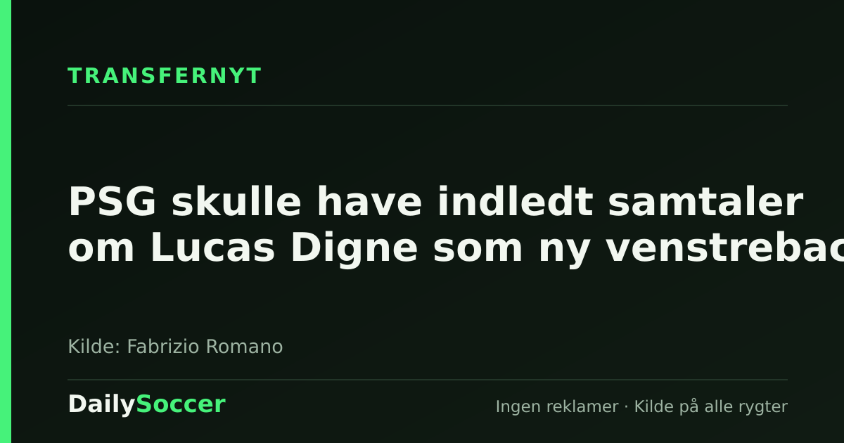 PSG skulle have indledt samtaler om Lucas Digne som ny venstreback — DailySoccer