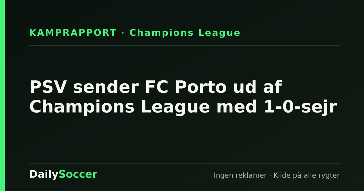 PSV sender FC Porto ud af Champions League med 1-0-sejr — DailySoccer