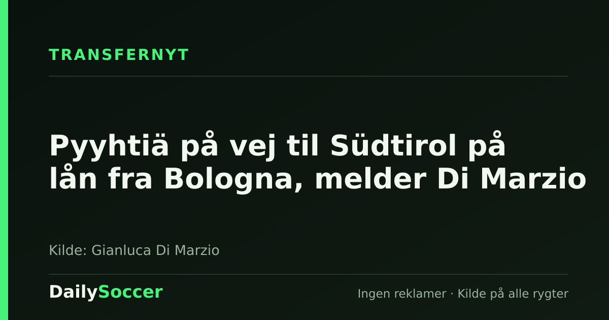 Pyyhtiä på vej til Südtirol på lån fra Bologna, melder Di Marzio — DailySoccer