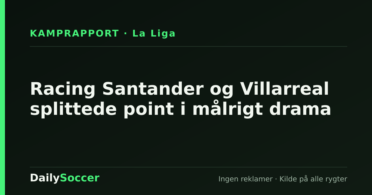 Racing Santander og Villarreal splittede point i målrigt drama — DailySoccer