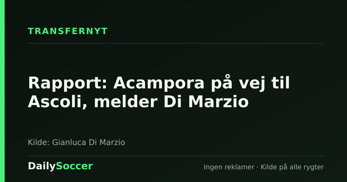 Rapport: Acampora på vej til Ascoli, melder Di Marzio — DailySoccer
