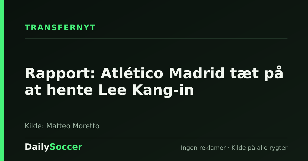 Rapport: Atlético Madrid tæt på at hente Lee Kang-in — DailySoccer