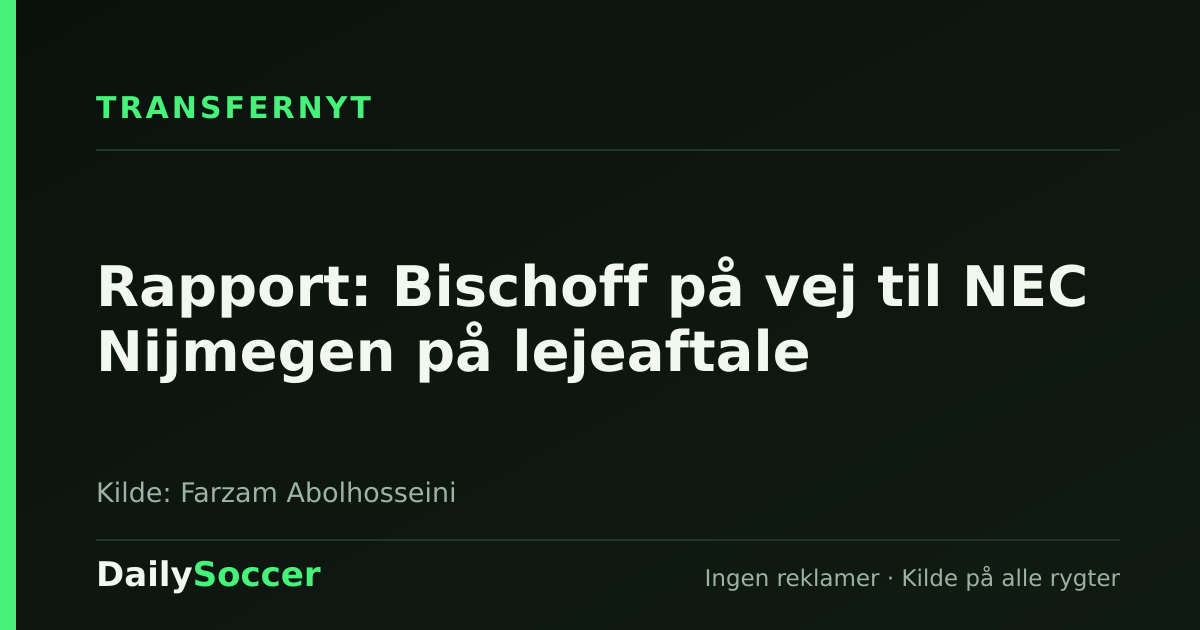Rapport: Bischoff på vej til NEC Nijmegen på lejeaftale — DailySoccer