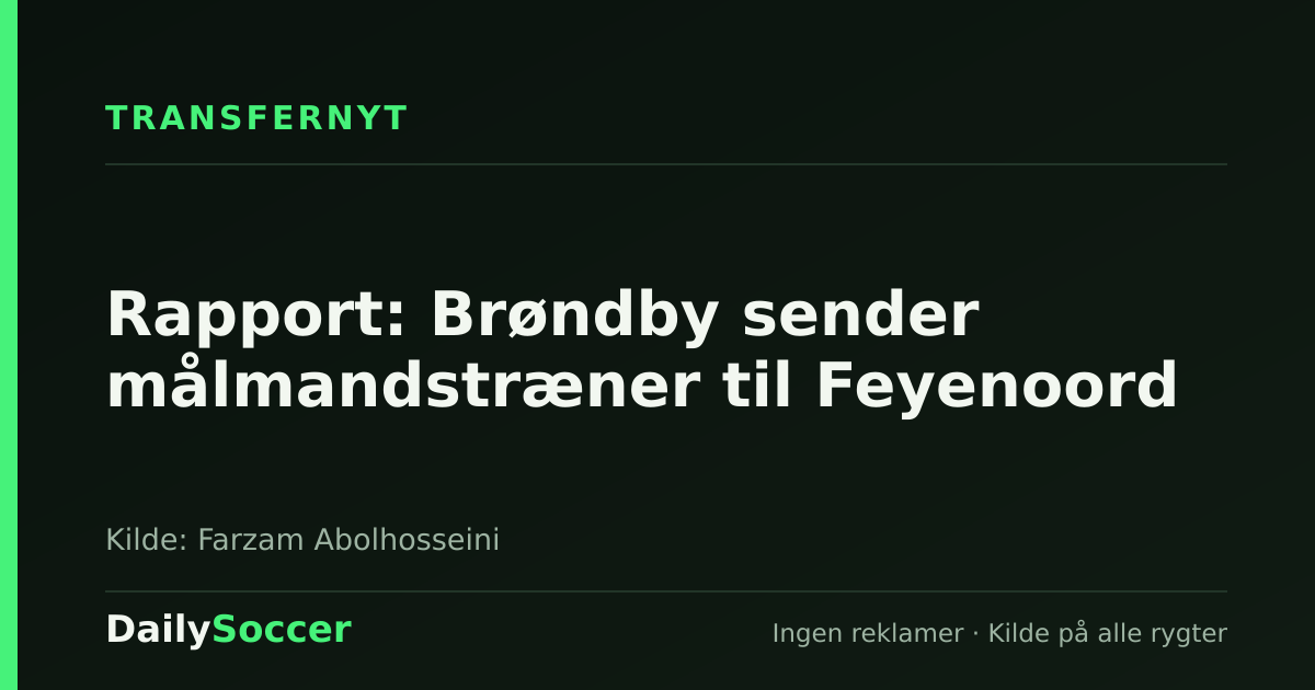 Rapport: Brøndby sender målmandstræner til Feyenoord — DailySoccer