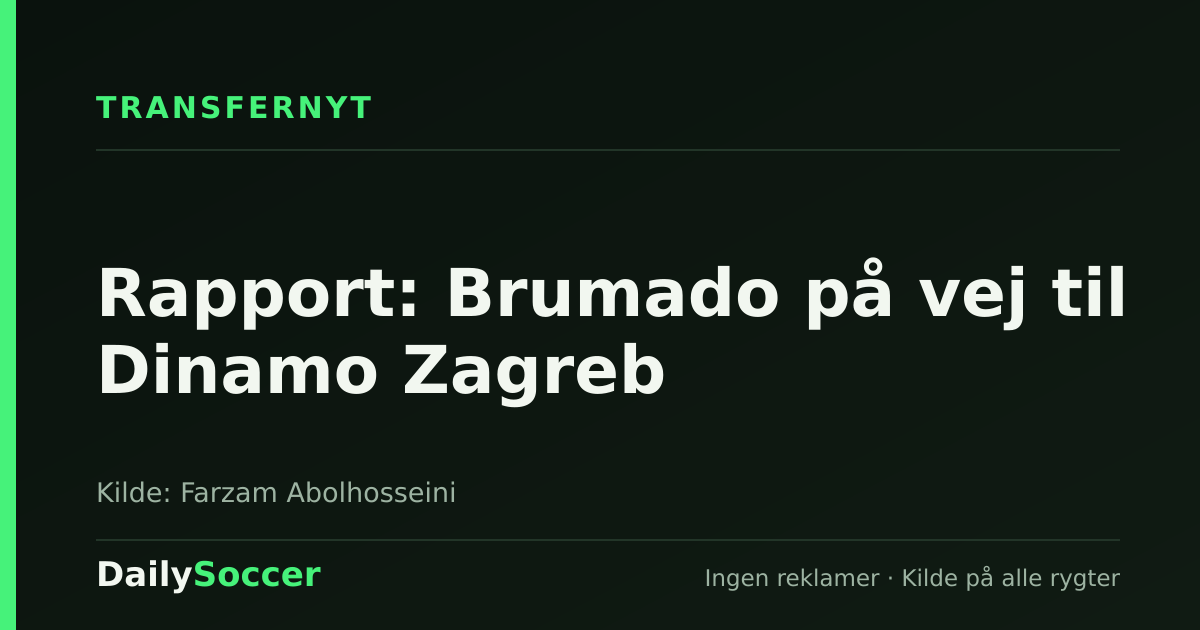 Rapport: Brumado på vej til Dinamo Zagreb — DailySoccer