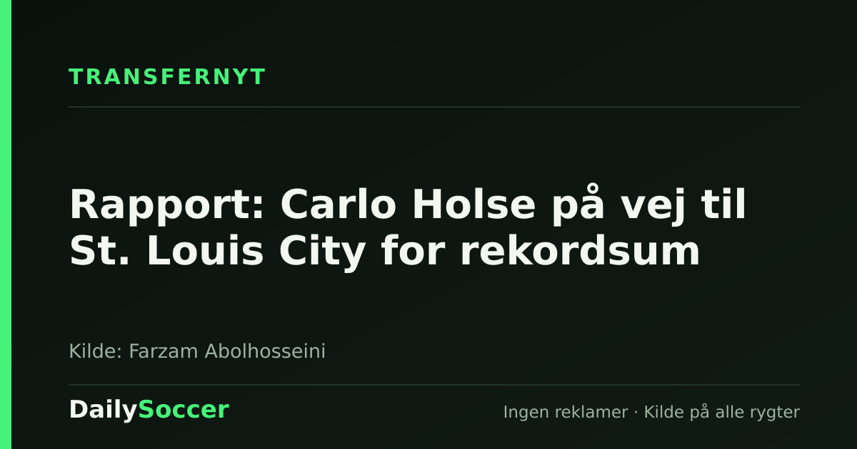 Rapport: Carlo Holse på vej til St. Louis City for rekordsum — DailySoccer