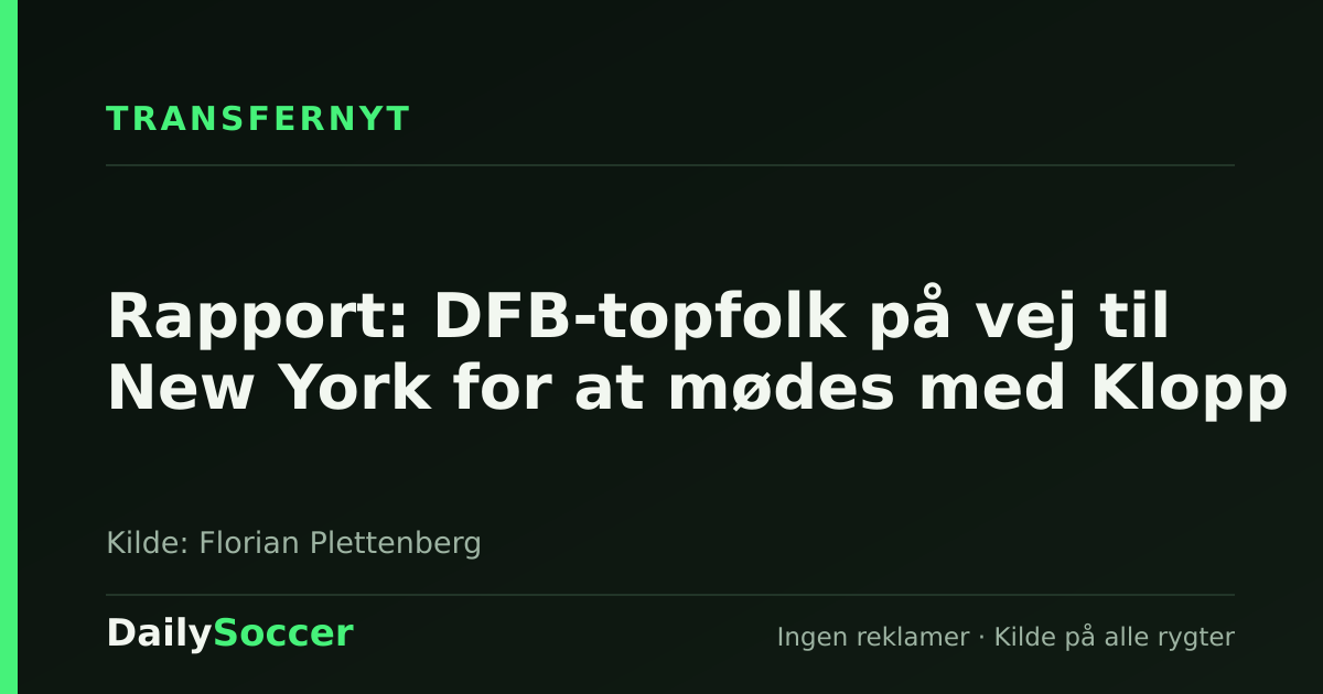 Rapport: DFB-topfolk på vej til New York for at mødes med Klopp — DailySoccer